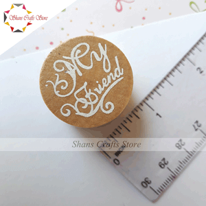 ROUND WOODEN STAMP -MY FRIEND